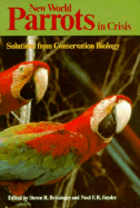 New World Parrots in Crisis: Solutions from Conservation Biology