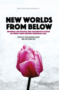 New Worlds from Below: Informal Life Politics and Grassroots Action in Twenty-First-Century Northeast Asia