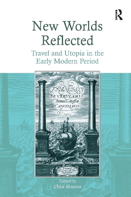 New Worlds Reflected: Travel and Utopia in the Early Modern Period - Houston, Chlo (Editor)