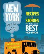 New York a la Cart: Recipes & Stories from the Big Apple's Best Food Trucks