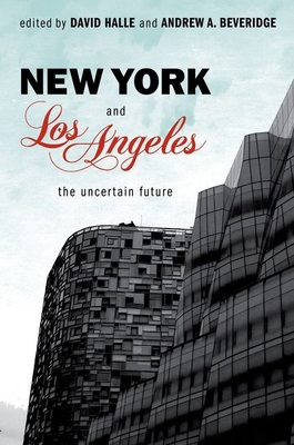 New York and Los Angeles: The Uncertain Future - Halle, David (Editor), and Beveridge, Andrew A (Editor)