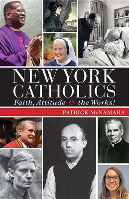 New York Catholics: Faith, Attitude, and the Works - McNamara, Patrick