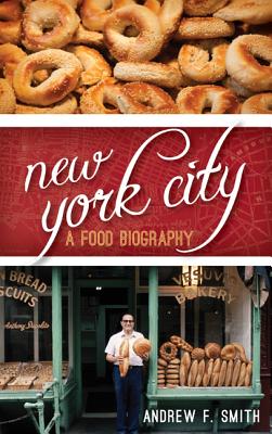 New York City: A Food Biography - Smith, Andrew F