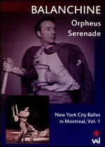New York City Ballet in Montreal, Vol. 1: Balanchine - Orpheus/Serenade - 