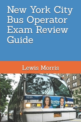 New York City Bus Operator Exam Review Guide - Morris, Lewis, Sir