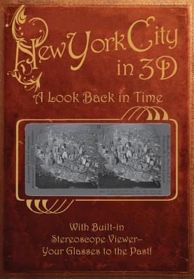 New York City in 3d: A Look Back in Time: With Built-In Stereoscope Viewer-Your Glasses to the Past! - Dinkins, Greg (Editor)