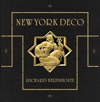 New York Deco (Limited Edition) - Berenholtz, Richard (Photographer), and Willis, Carol (Introduction by)