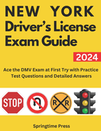 New York Driver's License Exam Guide: Ace the DMV Exam on the First Try with Practice Test Questions and Detailed Answers