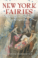 New York Fairies: A History of the Little People of the Empire State