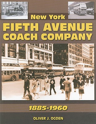 New York Fifth Avenue Coach Company 1885-1960 - Ogden, Oliver J