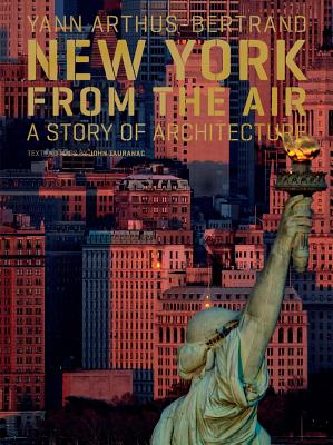 New York from the Air: A Story of Architecture - Arthus-Bertrand, Yann (Photographer), and Tauranac, John