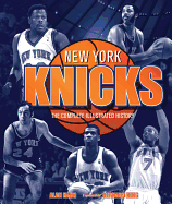 New York Knicks: The Complete Illustrated History
