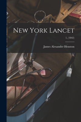 New York Lancet; 1, (1842) - Houston, James Alexander