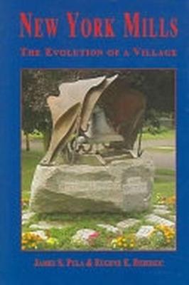 New York Mills: The Evolution of a Village - Pula, James S, Professor, and Dziedzic, Eugene E, Professor