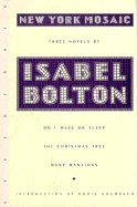 New York Mosaic the Novels of Isabel Bolton: Do I Wake or Sleep, the Christmas Tree, Many Mansions