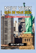 (New York) Nueva York Gu?a de Viaje 2024: Explorando la ciudad Maravillas y delicias con bajo presupuesto