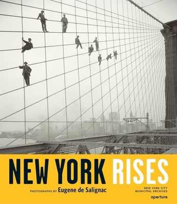 New York Rises: Photographs by Eugene de Salignac - De Salignac, Eugene (Photographer), and Lorenzini, Michael (Text by), and Moore, Kevin (Text by)