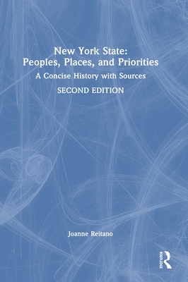 New York State: Peoples, Places, and Priorities: A Concise History with Sources - Reitano, Joanne