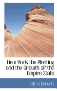 New York: The Planting and the Growth of the Empire State