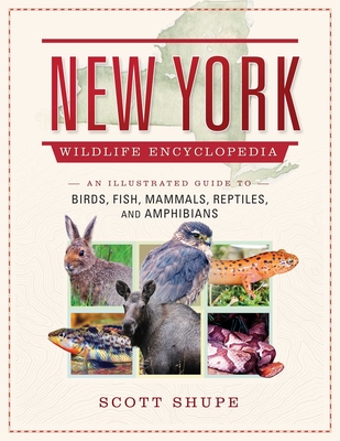 New York Wildlife Encyclopedia: An Illustrated Guide to Birds, Fish, Mammals, Reptiles, and Amphibians - Shupe, Scott
