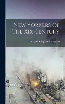 New Yorkers Of The Xix Century - Van Rensselaer, John King, Mrs. (Creator)