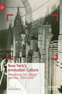 New York's Animation Culture: Advertising, Art, Design and Film, 1939-1940