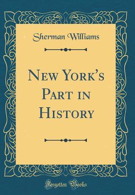 New York's Part in History (Classic Reprint) - Williams, Sherman