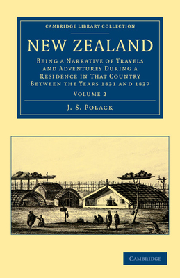 New Zealand: Being a Narrative of Travels and Adventures during a Residence in that Country between the Years 1831 and 1837 - Polack, J. S.