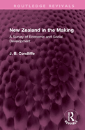 New Zealand in the Making: A Survey of Economic and Social Development