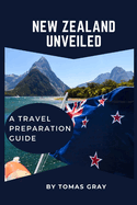 New Zealand Unveiled: A Travel Preparation Guide