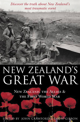 New Zealand's Great War: New Zealand, the Allies and the First World War - Discover the Truth about New Zealand's Most Traumatic Event - McGibbon, Ian (Editor), and Crawford, John (Editor)