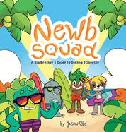 Newb Squad: A Big Brother's Guide to Surfing Etiquette (Surfing and Conservation, Ages 4-8)