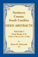 Newberry, County, South Carolina Deed Abstracts, Volume I: Deed Books A-B, 1785-1794 [1751-1794]