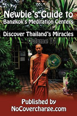 Newbie's Guide to Bangkok's Meditation Centers: Discover Thailand's Miracles Volume 11 - Lothongkum, Neo, and Louwe, Danica Nina, and Turley, Paradee