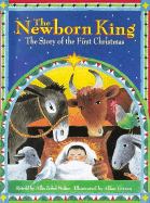 Newborn King: The Story of the First Christmas