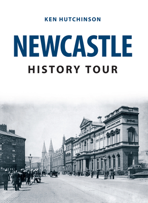 Newcastle History Tour - Hutchinson, Ken