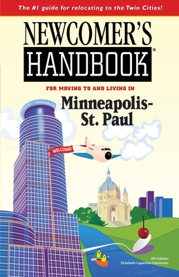 Newcomer's Handbook for Moving To and Living In Minneapolis-St. Paul - Caperton-Halvorson, Elizabeth