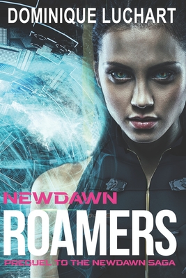 Newdawn Roamers: Prequel to the Newdawn Saga - Luchart, Dominique