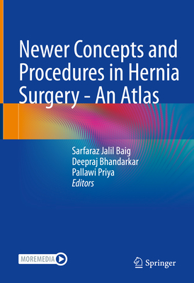 Newer Concepts and Procedures in Hernia Surgery - An Atlas - Baig, Sarfaraz Jalil (Editor), and Bhandarkar, Deepraj (Editor), and Priya, Pallawi (Editor)