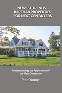 Newest Trends in Rehab Properties for Next Gen Buyers: Understanding the Preferences of the New Generation