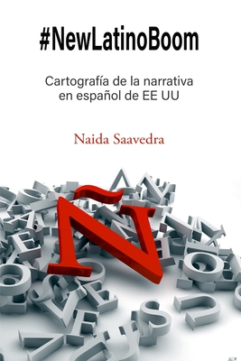 #NewLatinoBoom: Cartograf?a de la narrativa en espaol de EE UU - Saavedra, Naida