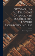 Newman E La Religione Cattolica in Inghilterra, Ovvero L'Oratorio Inglese