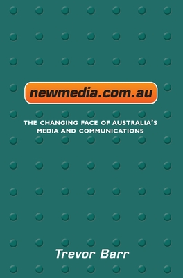 Newmedia.Com.Au: The Changing Face of Australia's Media and Communications - Barr, Trevor