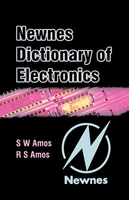 Newnes Dictionary of Electronics - Amos, S W, and Amos, Roger, I, SC