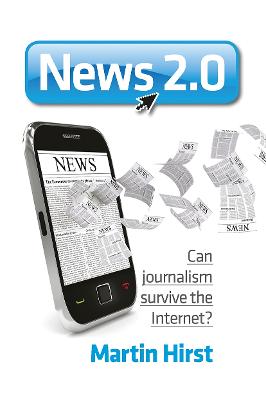 News 2.0: Can journalism survive the Internet? - Hirst, Martin