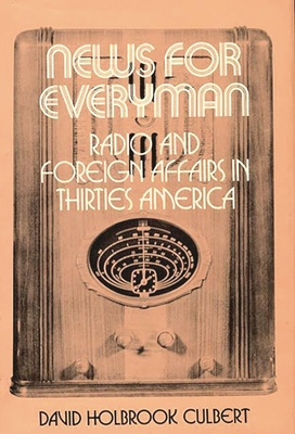 News for Everyman: Radio and Foreign Affairs in Thirties America - Culbert, David Holbrook