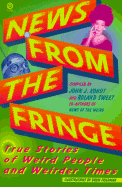 News from the Fringe: True Stories of Weird People and Weirder Times