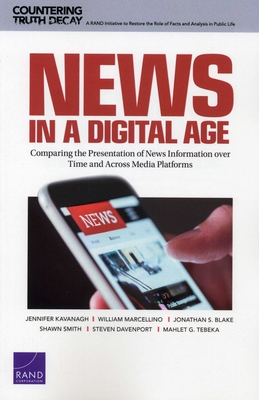 News in a Digital Age: Comparing the Presentation of News Information over Time and Across Media Platforms - Kavanagh, Jennifer, and Marcellino, William, and Blake, Jonathan S