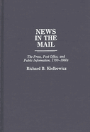 News in the Mail: The Press, Post Office, and Public Information, 1700-1860s