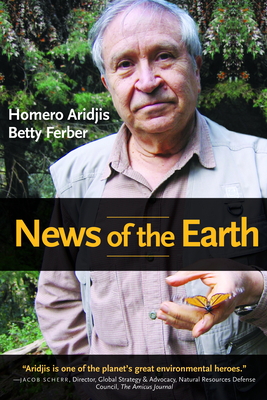 News of the Earth - Aridjis, Homero, and Ferber, Betty (Translated by)